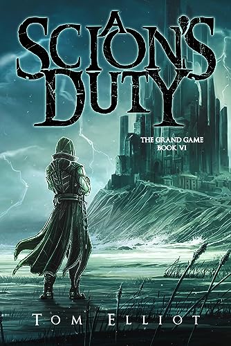 A Scion's Duty, The Grand Game, Book 6: A Dark Fantasy LitRPG Adventure