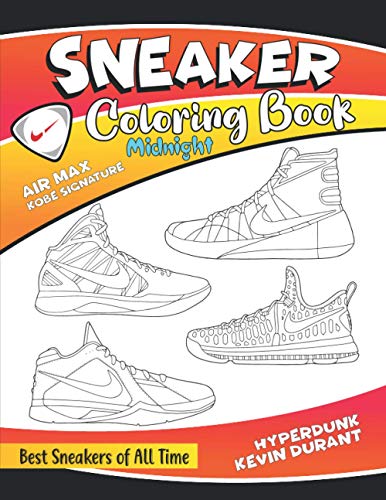 Sneaker Coloring Book Midnight: Best Sneakers of All Time(AIR MAX,KOBE SIGNATURE,HYPERDUNK,KEVIN DURANT)! A Coloring Book for Adults and Kids