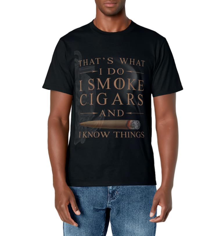 That's What I Do I Smoke Cigars And I Know Things Shirt T-Shirt