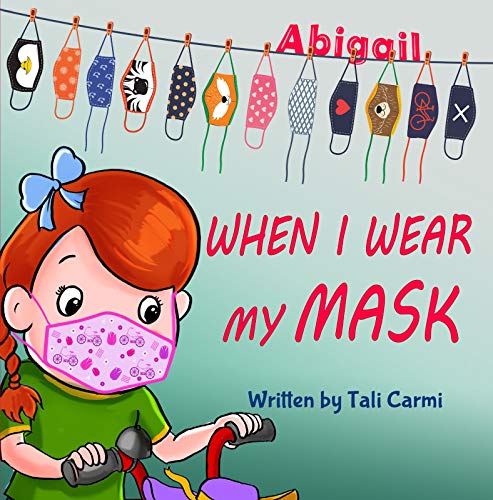 When I Wear My Mask: Encouraging Children to Protect The Elderly & Prevent Virus Spread While Still Having Fun (Abigail and the Magical Bicycle Book 1)