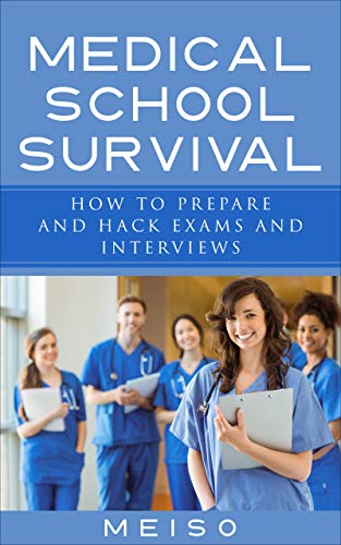 Medical School Survival: How To Prepare and Hack Exams and Interviews (Test Prep Guide Tips Techniques Sleep Coffee Caffeine Surviving Hell Patient Doctor ... Memorize Fast Course Students Resident)
