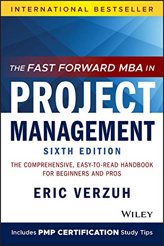 The Fast Forward MBA in Project Management: The Comprehensive, Easy-to-Read Handbook for Beginners and Pros (Fast Forward MBA Series)