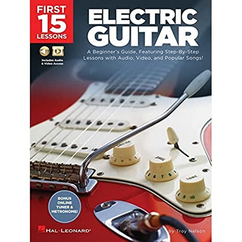 First 15 Lessons - Electric Guitar: A Beginner's Guide, Featuring Step-By-Step Lessons with Audio, Video, and Popular Songs!