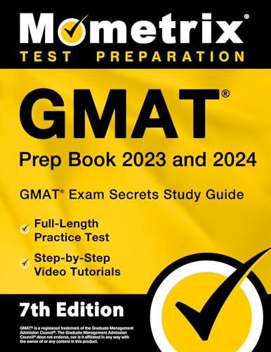 GMAT Prep Book 2023 and 2024 - GMAT Exam Secrets Study Guide, Full-Length Practice Test, Step-by-Step Video Tutorials: [7th Edition]