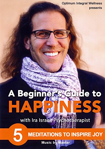 Beginner's Guide to Happiness with Ira Israel: 5 Meditations to Inspire Joy
