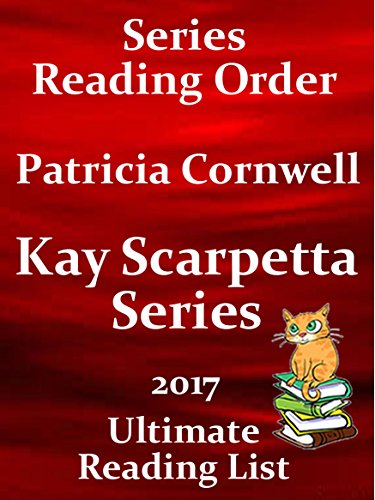 Kay Scarpetta Reading List With Summaries and Checklist for your Kindle: PATRICIA CORNWELL KAY SCARPETTA NOVELS WITH SHORT SUMMARIES - UPDATED IN 2017 (Ultimate Reading List Book 10)