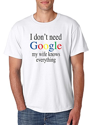 ALLNTRENDS Men's T Shirt I Don't Need Google My Wife Know Everything Funny (3XL, White)