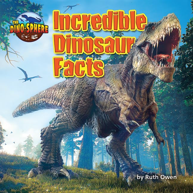 Incredible Dinosaur Facts (The Dino-Sphere)