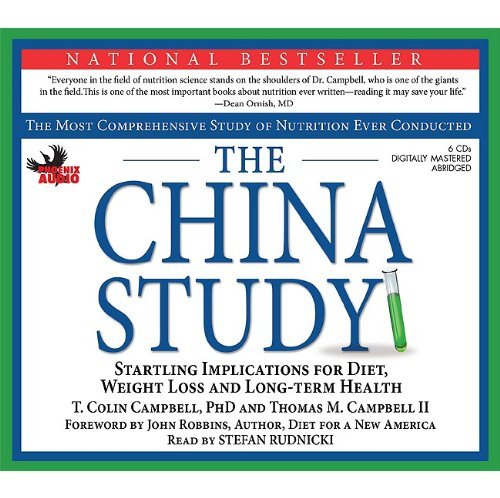 By T. Colin Campbell - The China Study: The Most Comprehensive Study on Nutrition Ever Conducted: Srartling Implications for Diet, Weight-Loss and Long-Term H (Abridged)