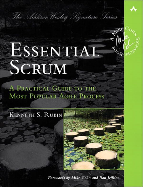 Essential Scrum: A Practical Guide to the Most Popular Agile Process (Addison-Wesley Signature Series (Cohn))