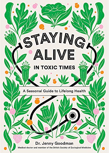 Staying Alive in Toxic Times: A Seasonal Guide to Lifelong Health