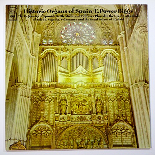 Historic Organs of Spain / E. Power Biggs Features Mr. Biggs on organs at Toledo, Segovia, Salamanca and Madrid. Works by Antonio Soler's Carlos Seixas, Rafael Anglés, Pasquini, & Others