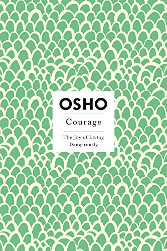 Courage: The Joy of Living Dangerously (Osho Insights for a New Way of Living)
