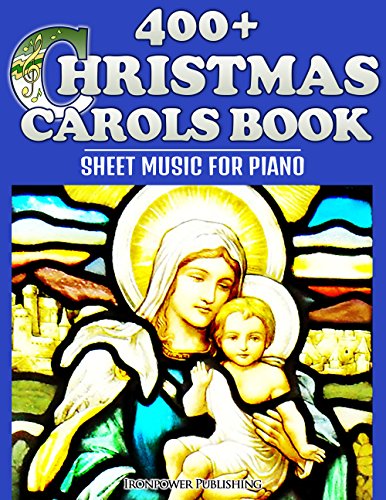 400+ Christmas Carols Book - Sheet Music for Piano (Favorite Christmas Carol Songs of Praise - Lyrics & Tunes 1)