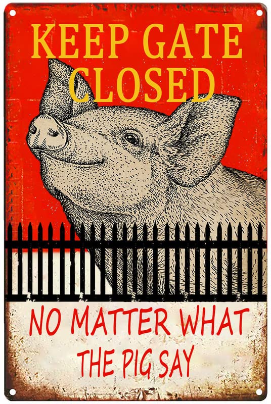Warning Sign Pig Outdoor -'Keep The Gate Closed No Matter What The Pig Say',Funny Novelty Caution Pig Farm House Barn Sign Metal for Fence Wall Gate Tin Sign 8x12inch